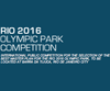 Rio 2016 Olympic Park Competition